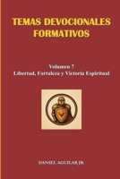 TEMAS DEVOCIONALES FORMATIVOS: Volumen 7 - Libertad, Fortaleza y Victoria Espiritual (Spanish Edition) B0FYLSVD94 Book Cover