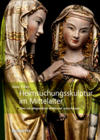 Heimsuchungsskulptur Im Mittelalter: Über Ein Allegorisches Motiv Und Seine Körper (Verflechtung - Aushandlung - Opazität / Entanglement - Negotiation - Opacity) (German Edition) 368924207X Book Cover