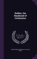 Rubber, The Handmaid Of Civilization 1166919951 Book Cover