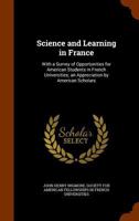 Science and learning in France, with a survey of opportunities for American students in French universities; an appreciation by American scholars 9353802636 Book Cover