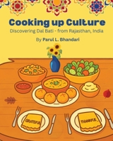 Cooking up Culture: Discovering Dal Bati - from Rajasthan, India 1958150681 Book Cover