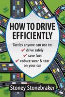 How to Drive Efficiently: Tactics anyone can use to drive safely, save fuel, reduce wear & tear on your car 1547074647 Book Cover