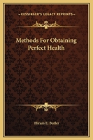 Methods For Obtaining Perfect Health 1425368093 Book Cover