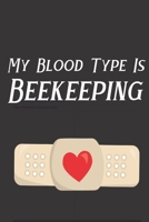 My Blood Type Is Beekeeping: Bee Notebook For Apiarists and Enthusiasts 1712485148 Book Cover
