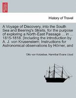 A Voyage of Discovery, into the South Sea and Beering's Straits, for the purpose of exploring a North-East Passage in 1815-1818. [Including the ... Astronomical observations by Hörner. Vol. III 1241506922 Book Cover
