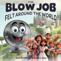 The Blow Job Felt Around the World: Stan’s Breezy Tale of Purpose and Play (Cancelled Children's Books) B0CVLH8JLX Book Cover