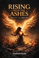 From Pain to Power: Rising From The Ashes of Trauma And Addiction B0GY5TX9MG Book Cover