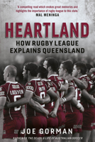 Heartland: How Rugby League Explains Queensland 0702260428 Book Cover