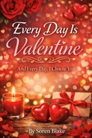 Every Day Is Valentine, And Every Day, I Choose You 199680104X Book Cover