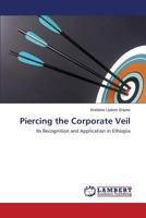 Piercing the Corporate Veil: Its Recognition and Application in Ethiopia 3659610984 Book Cover