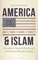 America  Islam: Soundbites, Suicide Bombs and the Road to Donald Trump 1784539090 Book Cover