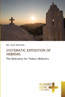 SYSTEMATIC EXPOSITION OF HEBREWS: The Relevance for Today’s Believers 6137957985 Book Cover