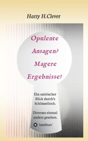 Opulente Ansagen? Magere Ergebnisse!: Ein satirischer Blick durch's Schlüsselloch. Diverses einmal anders gesehen. (German Edition) 3347049209 Book Cover