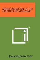 Motif Symbolism in the Disciples of Mallarme 1258134233 Book Cover