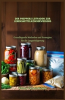 DER PREPPERS LEITFADEN ZUR LEBENSMITTELKONSERVIERUNG: Grundlegende Methoden und Strategien für die Langzeitlagerung (German Edition) B0DZT5FBHG Book Cover