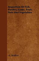 Inspection of Fish, Poultry, Game, Fruit, Nuts and Vegetableinspection of Fish, Poultry, Game, Fruit, Nuts and Vegetables S 1445511711 Book Cover