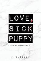Love, Sick Puppy: A tale of unrequited L___ 1986662594 Book Cover