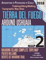 Tierra del Fuego Around Ushuaia Map 2 Navarino Island Complete Topo Map Puerto Williams Argentina Patagonia Chile Trekking/Hiking/Walking Topographic Map Atlas 1: 50000: All Necessary Information for  198383078X Book Cover