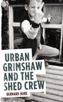 Urban Grimshaw and the Shed Crew 0340837357 Book Cover