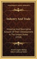 Industry and Trade; Historical and Descriptive Account of Their Development in the United States 1436881986 Book Cover
