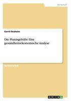 Die Praxisgebuhr. Eine Gesundheitsokonomische Analyse 3656739676 Book Cover