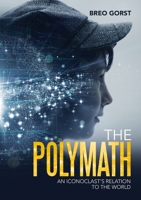 The Polymath: An Iconoclast's Relation to the World 171658244X Book Cover
