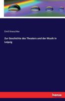 Zur Geschichte Des Theaters Und Der Musik in Leipzig (Classic Reprint) 1017990077 Book Cover