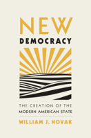 New Democracy: The Creation of the Modern American State 0674260449 Book Cover