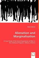 Alienation and Marginalisation - A Case Study of the Social Experiences of Men in the Lifehouse Program, Ottawa, Ontario 3639053125 Book Cover