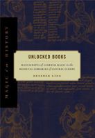 Unlocked Books: Manuscripts of Learned Magic in the Medieval Libraries of Central Europe (Magic in History Magic in History) (Magic in History Magic in History) 0271033789 Book Cover