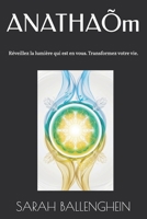 ANATHAÕm: Réveillez la lumière qui est en vous. Transformez votre vie. (French Edition) B0DT7696YD Book Cover
