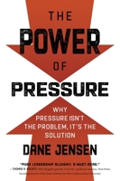 The Power of Pressure: Why Pressure Isn't the Problem, It's the Solution 1443461555 Book Cover