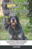Der komplette Ratgeber für Ihren Griffon á Poil Dur: Der unentbehrliche Leitfaden für den perfekten Besitzer und einen gehorsamen, gesunden und glücklichen Griffon á Poil Dur B0974NPZ6G Book Cover