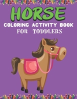 HORSE COLORING ACTIVITY BOOK FOR TODDLERS: Cute Beautiful Horse Activity Book For Kids | A Fun Kid Workbook Game For Learning, Coloring, Dot To Dot, ... gifts for toddlers girls who love horse 1675967733 Book Cover