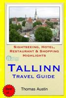 Tallinn Travel Guide: Sightseeing, Hotel, Restaurant & Shopping Highlights 1505515408 Book Cover