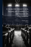 Cours De Droit Civil Français D'après La MÃ(c)thode De Zachariae (French Edition) 102379621X Book Cover