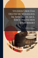 Studien Über Das Deutsche Volkslied, Im Anschluss an L. Erk's Deutschen Liederhort: Grundzüge Der Methode Der Volksliedforschung 1148514570 Book Cover