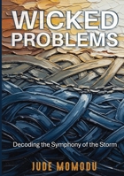 Wicked Problems: Decoding the Symphony of the Storm B0GVGMFSC7 Book Cover