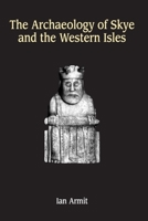 The Archaeology of Skye and the Western Isles 0748608583 Book Cover