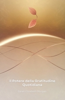 Il Potere della Gratitudine Quotidiana: Come trasformare la tua vita attraverso la pratica della riconoscenza e vivere con maggiore significato (Italian Edition) B0DXL55SXQ Book Cover