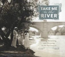 Take Me to the River: Fishing, Swimming, and Dreaming on the San Joaquin 1597141437 Book Cover