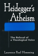 Heidegger's Atheism: The Refusal of a Theological Voice 0268030588 Book Cover