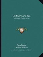 On Shore And Sea: A Dramatic Cantata 1120749093 Book Cover