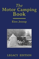 The Motor Camping Book (Legacy Edition): A Manual on Early Car Camping and Classic Recreational Travel 1643891898 Book Cover