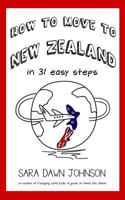 How to Move to New Zealand in 31 Easy Steps 0997135832 Book Cover