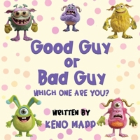 Good Guy or Bad Guy - Which One Are You? B0DXKCTWZZ Book Cover