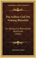 Das Schloss Und Die Festung Rheinfels: Ein Beitrag Zur Rheinischen Geschichte (1844) 1167652746 Book Cover