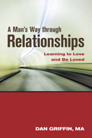 A Man's Way through Relationships: Learning to Love and Be Loved 193761266X Book Cover