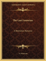 The Last Lemurian: A Westralian Romance 0766162982 Book Cover