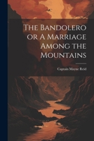 The Bandolero or A Marriage Among the Mountains 1022161148 Book Cover